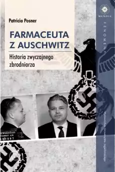 Farmaceuta z Auschwitz historia zwyczajnego zbrodniarza Książki Historia