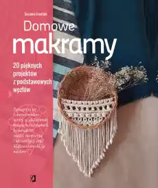 Domowe makramy 20 pięknych projektów z podstawowych węzłów wyd 2023 Książki Poradniki