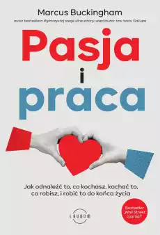 Pasja i praca Jak odnaleźć to co kochasz kochać to co robisz i robić to do końca życia Książki Poradniki