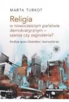 Religia w nowoczesnym państwie demokratycznym szansa czy zagrożenie Książki Ebooki