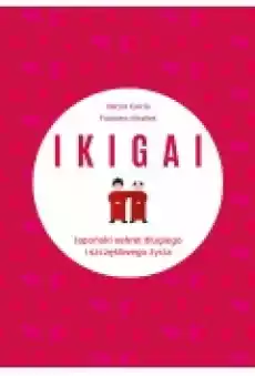 IKIGAI Japoński sekret długiego i szczęśliwego życia Książki Rozwój osobisty