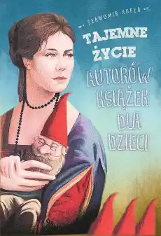 Tajemne życie autorów książek dla dzieci Książki Biograficzne