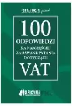 100 odpowiedzi na najczęściej zadawane pytania dotyczące VAT Książki Prawo akty prawne