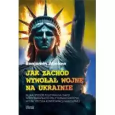 Jak Zachód wywołał wojnę na Ukrainie Książki Literatura faktu