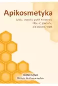 Apikosmetyka Miód propolis pyłek kwiatowy mleczko pszczele jad pszczeli wosk Książki Ebooki