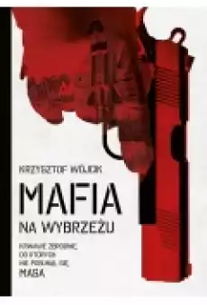 Mafia na wybrzeżu Krwawe zbrodnie do których nie posunął się Masa Książki Literatura faktu