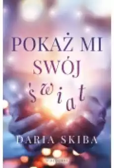 Pokaż mi swój świat Książki Literatura obyczajowa