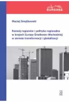 Rozwój regionów i polityka regionalna w krajach Europy ŚrodkowoWschodniej w okresie transformacji i globalizacji Książki Historia