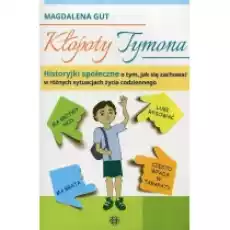 Kłopoty Tymona Historyjki społeczne o tym jak się zachować w różnych sytuacjach życia codziennego Książki Podręczniki i lektury