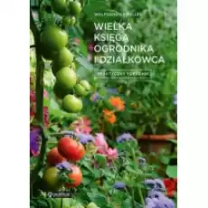 Wielka księga ogrodnika i działkowca Praktyczny poradnik Książki Nauki ścisłe