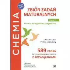 Chemia Zbiór zadań maturalnych Lata 20102022 Poziom rozszerzony 589 zadań Centralnej Komisji Egzaminacyjnej z rozwiązaniam Książki Podręczniki i lektury