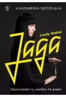 Lady Baba Jaga Opowieść o Jadze Hupało Książki Biograficzne