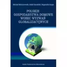 Polskie gospodarstwa domowe wobec wyzwań globalizacyjnych Wybrane problemy Książki Biznes i Ekonomia