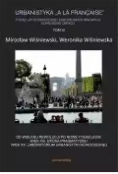 Od wielkiej rewolucji po nowe tysiąclecie Urbanistyka A la francaise Tom 3 Książki Kultura i sztuka