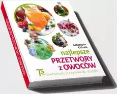 Najlepsze przetwory z owoców Książki Kucharskie