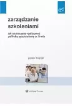 Zarządzanie szkoleniami Jak skutecznie realizować politykę szkoleniową w firmie Książki Ebooki