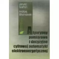 Algorytmy pomiarowe i decyzyjne cyfrowej automatyki elektroenergetycznej Książki Podręczniki i lektury