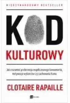 Kod kulturowy Jak zrozumieć preferencje współczesnego konsumenta motywacje wyborców czy zachowania tłumu Książki Biznes i Ekonomia