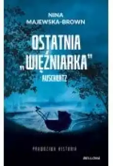 Ostatnia więźniarka Auschwitz Książki Biograficzne