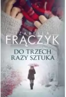 Do trzech razy sztuka Książki Literatura obyczajowa