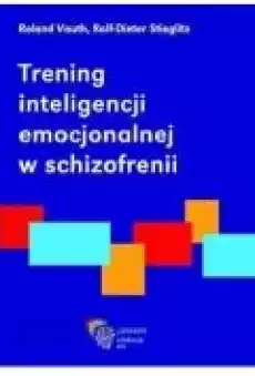 Trening inteligencji emocjonalnej w schizofrenii Książki Zdrowie medycyna