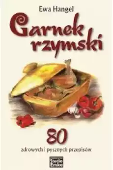 Garnek rzymski 80 zdrowych i pysznych przepisów Książki Zdrowie medycyna