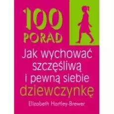 100 porad jak wychować szczęśliwą i pewną siebie Książki Poradniki