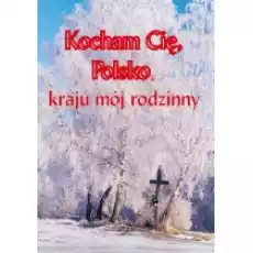 Kocham cię Polsko kraju mój rodzinny Książki PoezjaDramat