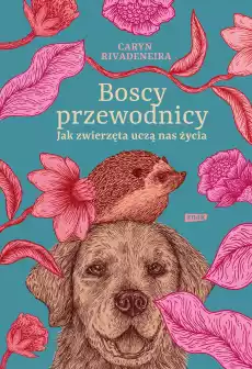 Boscy przewodnicy Jak zwierzęta uczą nas życia Książki Nauki humanistyczne