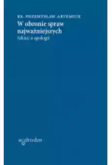 W obronie spraw najważniejszych Szkice o apologii Książki Ebooki