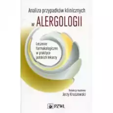 Analiza przypadków klinicznych w alergologii Leczenie farmakologiczne w praktyce polskich lekarzy Książki Podręczniki i lektury