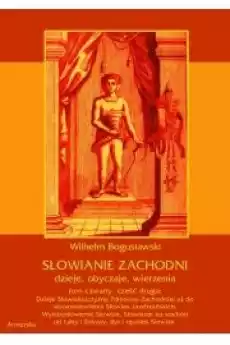 Słowianie Zachodni dzieje obyczaje wierzenia tom czwarty część druga Dzieje Słowiańszczyzny PółnocnoZachodniej aż do wyna Książki Audiobooki