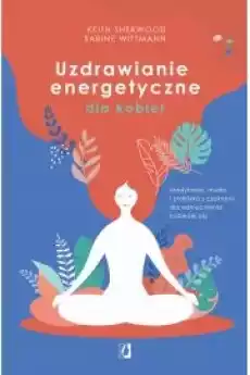 Uzdrawianie energetyczne dla kobiet Medytacja mudry i praktyka z czakrami dla wzmocnienia kobiecej siły Książki Audiobooki