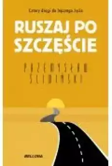 Ruszaj po szczęście Cztery drogi do lepszego życia Książki Rozwój osobisty