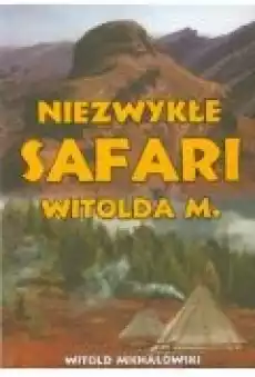 Niezwykłe safari Witolda M Książki Biograficzne