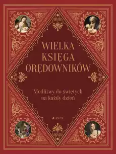 Wielka księga orędowników Modlitwy do świętych na każdy dzień Książki Religia