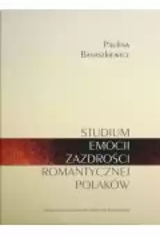 Studium emocji zazdrości romantycznej Polaków Książki Nauki humanistyczne