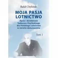 Moja pasja lotnictwo T1 Książki Biograficzne