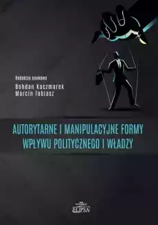 Autorytarne i manipulacyjne formy wpływu Książki Polityka