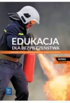 Edukacja dla bezpieczeństwa Podręcznik dla szkoły ponadpostawowej Zakres podstawowy Nowa edycja Książki Podręczniki i lektury