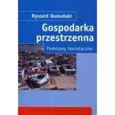 Gospodarka przestrzenna Podstawy teoretyczne Książki Podręczniki i lektury