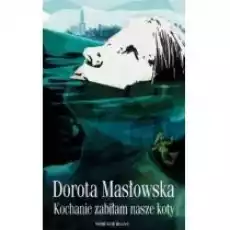 Kochanie zabiłam nasze koty Książki Literatura piękna