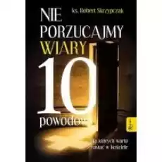 Nie porzucajmy Wiary Książki Religia