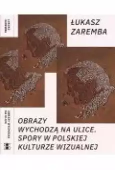 Obrazy wychodzą na ulice Książki Nauki humanistyczne