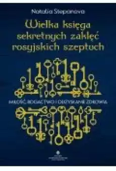 Wielka księga sekretnych zaklęć rosyjskich szeptuch Miłość bogactwo i odzyskanie zdrowia Książki Ebooki