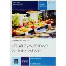 Usługi żywieniowe w hotelarstwie Podręcznik do nauki zawodu technik hotelarstwa Tom 4 Książki Podręczniki i lektury