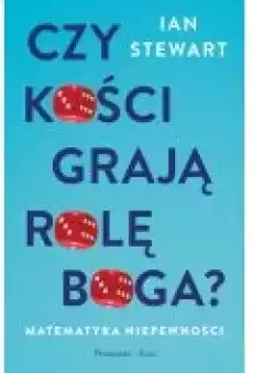 Czy kości grają rolę Boga Matematyka niepewności Książki Zdrowie medycyna