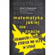 Matematyka jakiej nie znacie Ciekawostki i perełki o których nie uczą w szkole Książki