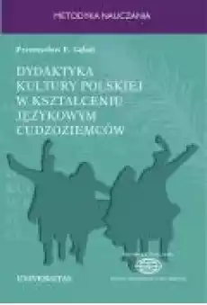 Dydaktyka kultury polskiej w kształceniu językowym cudzoziemców Książki Ebooki