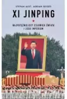 Xi Jinping Najpotężniejszy człowiek świata i jego imperium Książki Biograficzne